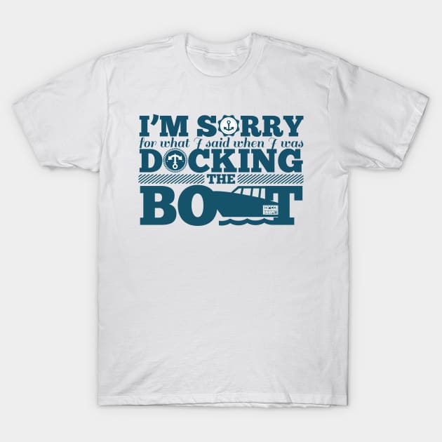 FUNNY I'M SORRY SAID DOCK DOCKING THE BOAT BOATING FISHERMAN T-Shirt by porcodiseno